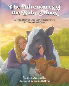 The Adventures of the Baby Moos: A True Story of One Very Naughty Moo & Three Good Ones - Schultz, Lena