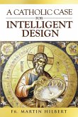 A Catholic Case for Intelligent Design A Catholic Case for Intelligent Design