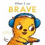When I Am Brave When I Am Brave