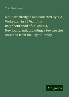 Mollusca dredged and collected by T.A. Verkruzen in 1876, in the neighbourhood of St. John's, Newfoundland, including a few species obtained from the Bay of Fundy - Verkruzen, T. A.