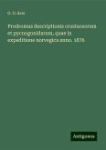 Prodromus descriptionis crustaceorum et pycnogonidarum, quae in expeditione norvegica anno. 1876 Prodromus descriptionis crustaceorum et pycnogonidarum, quae in expeditione norvegica anno. 1876