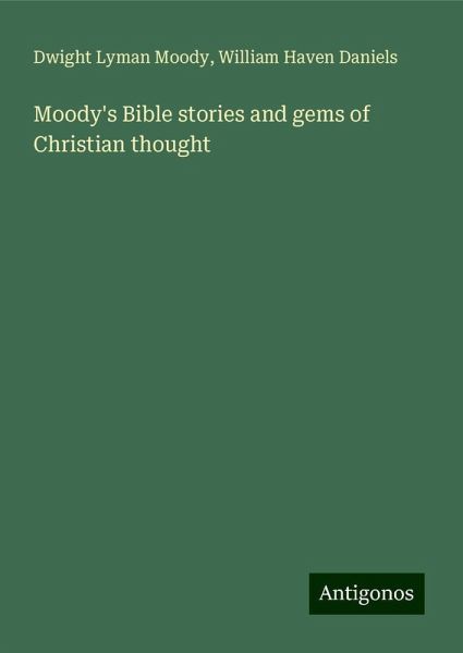 Moody's Bible stories and gems of Christian thought Moody's Bible stories and gems of Christian thought