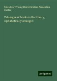 Catalogue of books in the library, alphabetically arranged Catalogue of books in the library, alphabetically arranged