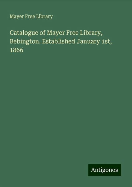 Catalogue of Mayer Free Library, Bebington. Established January 1st, 1866