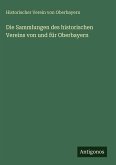 Die Sammlungen des historischen Vereins von und für Oberbayern