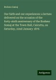 Our faith and our experiences: a lecture delivered on the occasion of the forty-sixth anniversary of the Brahmo Somaj at the Town Hall, Calcutta, on Saturday, 22nd January 1876