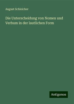 Die Unterscheidung von Nomen und Verbum in der lautlichen Form - Schleicher, August