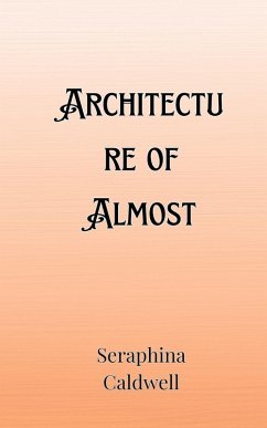 Architecture of Almost - Caldwell, Seraphina