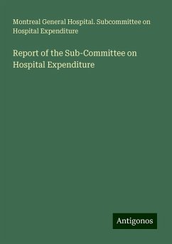 Report of the Sub-Committee on Hospital Expenditure - Expenditure, Montreal General Hospital. Subcommittee on Hospital