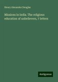 Missions in India. The religious education of unbelievers, 7 letters Missions in India. The religious education of unbelievers, 7 letters