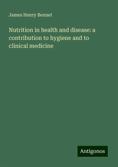 Nutrition in health and disease: a contribution to hygiene and to clinical medicine - Bennet, James Henry