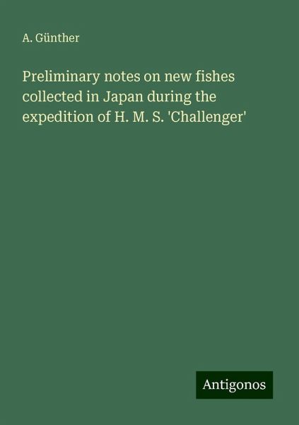 Preliminary notes on new fishes collected in Japan during the expedition of H. M. S. 'Challenger' Preliminary notes on new fishes collected in Japan during the expedition of H. M. S. 'Challenger'