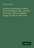 Logbook of the President II (Bark), out of New Bedford, Mass., mastered by George F. Allen on a whaling voyage, 1877 Sep 25-1881 Jun 9