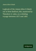 Logbook of the James Allen II (Bark) out of New Bedford, MA, mastered by Theodore A. Lake, on a whaling voyage between 1877 and 1881 Logbook of the James Allen II (Bark) out of New Bedford, MA, mastered by Theodore A. Lake, on a whaling voyage between 1877 and 1881
