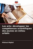 Les arts: développer les compétences scientifiques des jeunes en milieu urbain Les arts: développer les compétences scientifiques des jeunes en milieu urbain