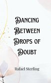 Dancing Between Drops of Doubt Dancing Between Drops of Doubt