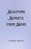 Sculpting Sunsets from Sighs Sculpting Sunsets from Sighs