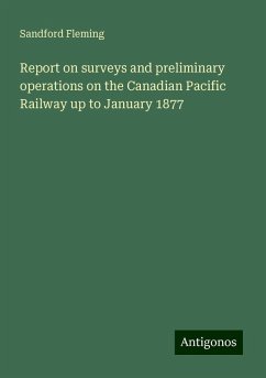 Report on surveys and preliminary operations on the Canadian Pacific Railway up to January 1877 - Fleming, Sandford