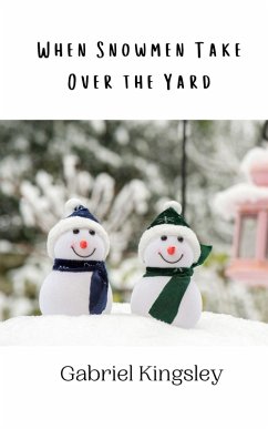 When Snowmen Take Over the Yard - Kingsley, Gabriel