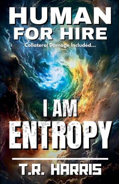 Human for Hire (11) - I Am Entropy - Harris, T. R.