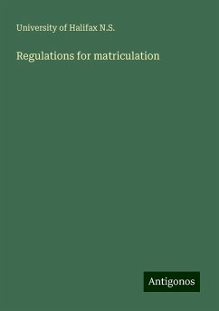 Regulations for matriculation - N. S., University of Halifax