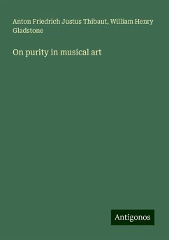On purity in musical art - Thibaut, Anton Friedrich Justus; Gladstone, William Henry