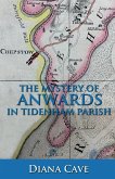 The Mystery of Anwards in Tidenham Parish The Mystery of Anwards in Tidenham Parish