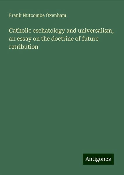 Catholic eschatology and universalism, an essay on the doctrine of future retribution