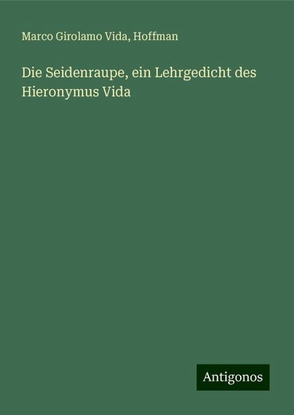 Die Seidenraupe, ein Lehrgedicht des Hieronymus Vida