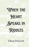 When the Heart Speaks in Riddles When the Heart Speaks in Riddles