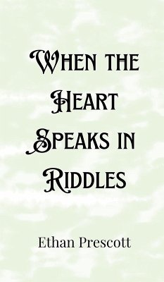 When the Heart Speaks in Riddles - Prescott, Ethan