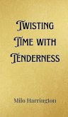 Twisting Time with Tenderness