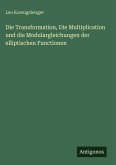 Die Transformation, Die Multiplication und die Modulargleichungen der elliptischen Functionen
