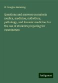 Questions and answers on materia medica, medicine, midwifery, pathology, and forensic medicine: for the use of students preparing for examination Questions and answers on materia medica, medicine, midwifery, pathology, and forensic medicine: for the use of students preparing for examination
