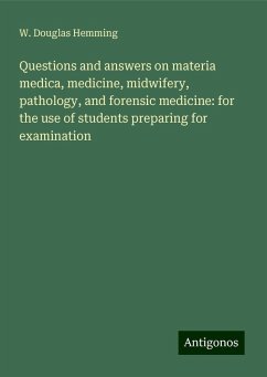 Questions and answers on materia medica, medicine, midwifery, pathology, and forensic medicine: for the use of students preparing for examination - Hemming, W. Douglas