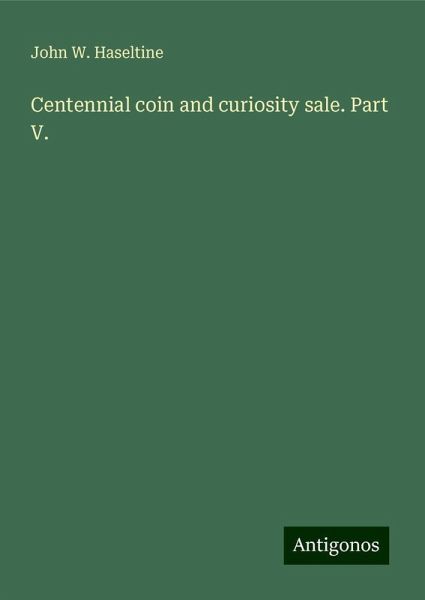 Centennial coin and curiosity sale. Part V. Centennial coin and curiosity sale. Part V.