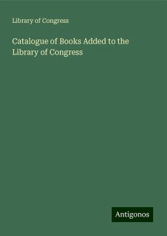 Catalogue of Books Added to the Library of Congress - Congress, Library Of