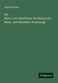 Die Ritter-von-Schulthess-Rechberg'sche Münz- und Medaillen-Sammlung