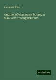 Outlines of elementary botany: A Manual for Young Students