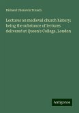 Lectures on medieval church history: being the substance of lectures delivered at Queen's College, London Lectures on medieval church history: being the substance of lectures delivered at Queen's College, London