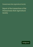 Report of the transactions of the Pennsylvania State Agricultural Society