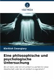 Eine philosophische und psychologische Untersuchung Eine philosophische und psychologische Untersuchung