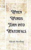 When Words Turn into Waterfalls When Words Turn into Waterfalls