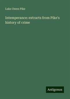 Intemperance: extracts from Pike's history of crime - Pike, Luke Owen