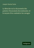 La Mouche ou la chrysomele des patates Chrysomela decemlineata: et le moyen d'en combattre les ravages La Mouche ou la chrysomele des patates Chrysomela decemlineata: et le moyen d'en combattre les ravages