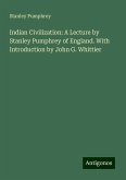 Indian Civilization: A Lecture by Stanley Pumphrey of England. With Introduction by John G. Whittier Indian Civilization: A Lecture by Stanley Pumphrey of England. With Introduction by John G. Whittier