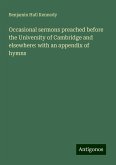 Occasional sermons preached before the University of Cambridge and elsewhere: with an appendix of hymns