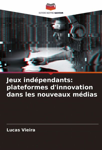 Jeux indépendants: plateformes d'innovation dans les nouveaux médias Jeux indépendants: plateformes d'innovation dans les nouveaux médias