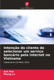 Intenção do cliente de selecionar um serviço bancário pela Internet no Vietname Intenção do cliente de selecionar um serviço bancário pela Internet no Vietname