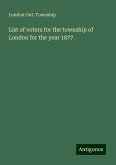 List of voters for the township of London for the year 1877 List of voters for the township of London for the year 1877
